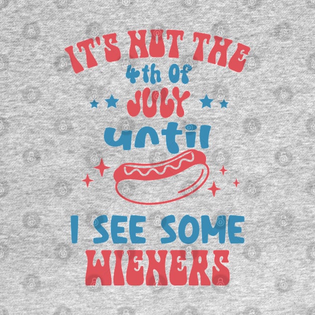 It's Not The 4th of July Until I see Some Wieners by Etopix